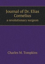 Journal of Dr. Elias Cornelius a revolutionary surgeon