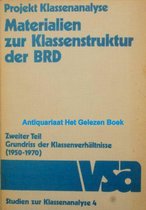 Materialien zur Klassenstruktur der BRD. Zweiter Teil Grundriss der Klassenverhältnisse (1950 - 1970)