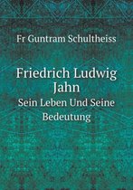 Friedrich Ludwig Jahn Sein Leben Und Seine Bedeutung