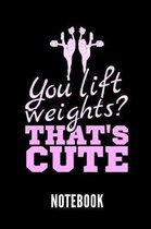 You Lift Weights? That's Cute Notebook