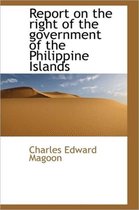Report on the Right of the Government of the Philippine Islands