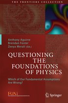 The Frontiers Collection - Questioning the Foundations of Physics
