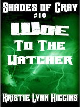 Shades of Gray Science Fiction Action Adventure Mystery Thriller Series 10 - #10 Shades of Gray- Woe To The Watcher