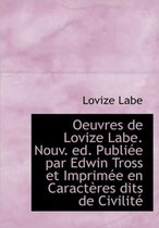 Oeuvres de Lovize Labe. Nouv. Ed. Publi E Par Edwin Tross Et Imprim E En Caract Res Dits de Civilit