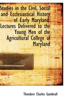 Studies in the Civil, Social and Ecclesiastical History of Early Maryland