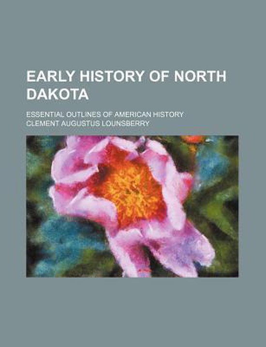 Early History of North Dakota; Essential Outlines of American History