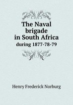 The Naval brigade in South Africa during 1877-78-79