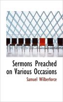 Sermons Preached on Various Occasions