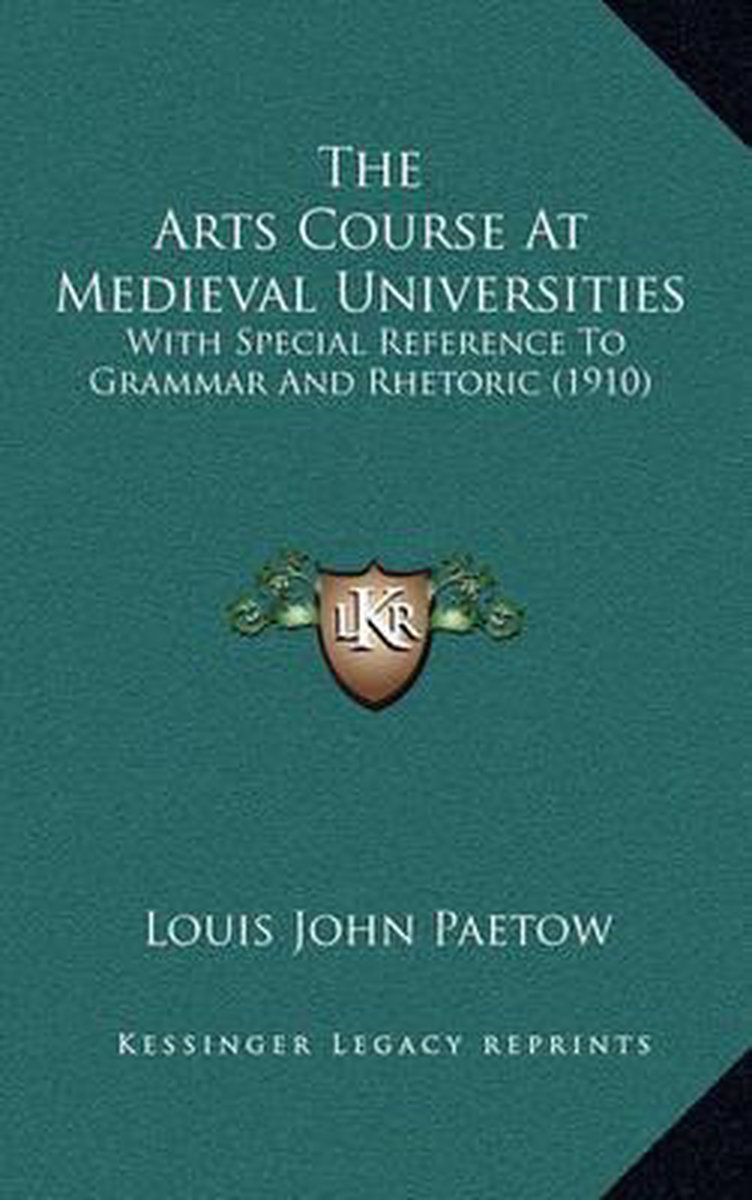 The Arts Course At Medieval Universities van Louis John Paetow