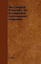 The Compleat Housewife - Or, Accomplished Gentlewoman's Companion