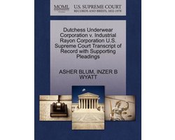 Dutchess Underwear Corporation V. Industrial Rayon Corporation U.S. Supreme Court Transcript of Record with Supporting Pleadings