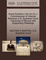 Great Southern Life Ins Co V. Commissioner of Internal Revenue U.S. Supreme Court Transcript of Record with Supporting Pleadings
