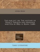 The Fair Jilt, Or, the History of Prince Tarquin and Miranda Written by Mrs. A. Behn. (1688)