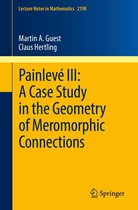 Lecture Notes in Mathematics 2198 - Painlevé III: A Case Study in the Geometry of Meromorphic Connections