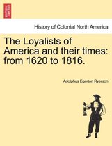 The Loyalists of America and their times: from 1620 to 1816.