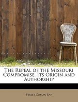 The Repeal of the Missouri Compromise, Its Origin and Authorship