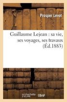 Histoire- Guillaume Lejean: Sa Vie, Ses Voyages, Ses Travaux