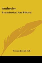 AUTHORITY: ECCLESIASTICAL AND BIBLICAL