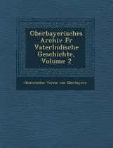 Oberbayerisches Archiv Fur Vaterl Ndische Geschichte, Volume 2