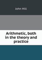 Arithmetic, both in the theory and practice
