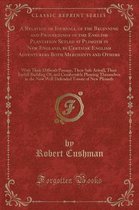 A Relation or Iournall of the Beginning and Proceedings of the English Plantation Setled at Plimoth in New England, by Certaine English Adventurers Both Merchants and Others