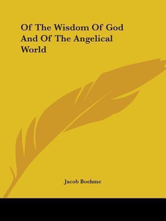 Gele kaft met tekst 'Of The Wisdom Of God And Of The Angelical World' en 'Jacob Boehme'. Rechts een veer.