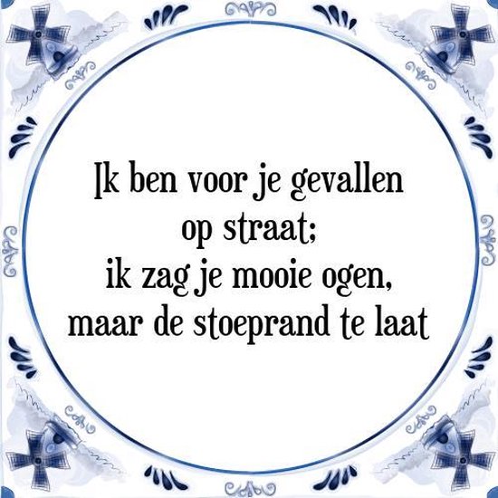 Tegeltje met Spreuk (Tegeltjeswijsheid): Ik ben voor je gevallen op straat; ik zag je mooie ogen, maar de stoeprand te laat + Kado verpakking & Plakhanger