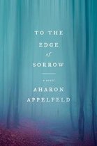 To the Edge of Sorrow A Novel