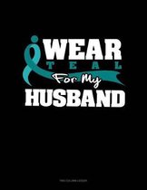 I Wear Teal for My Husband