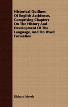 Historical Outlines Of English Accidence, Comprising Chapters On The History And Development Of The Language, And On Word Formation