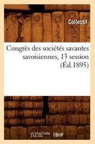 Sciences Sociales- Congrès Des Sociétés Savantes Savoisiennes, 13 Session (Éd.1895)