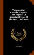 The American Annual Cyclopedia and Register of Important Events of the Year ..., Volume 8
