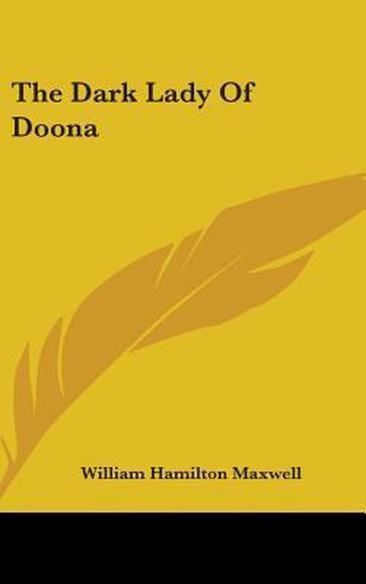 Couverture de livre avec fond jaune et une plume. Titre: The Dark Lady Of Doona. Auteur: William Hamilton Maxwell.