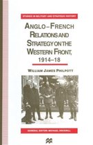 Studies in Military and Strategic History- Anglo-French Relations and Strategy on the Western Front, 1914–18