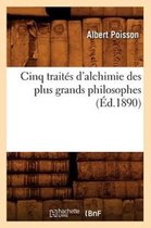 Sciences- Cinq Traités d'Alchimie Des Plus Grands Philosophes (Éd.1890)