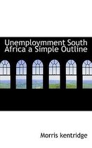 Unemploymment South Africa a Simple Outline