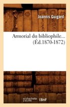Histoire- Armorial Du Bibliophile (�d.1870-1872)