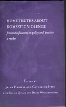 Home Truths about Domestic Violence: Feminist Influences on Policy and Practice - A Reader