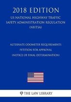 Alternate Odometer Requirements - Petition for Approval (Notice of Final Determination) (Us National Highway Traffic Safety Administration Regulation) (Nhtsa) (2018 Edition)