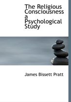 The Religious Consciousness a Psychological Study