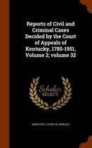 Reports of Civil and Criminal Cases Decided by the Court of Appeals of Kentucky, 1785-1951, Volume 2;volume 32