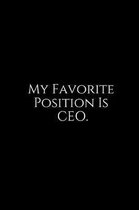 My Favorite Position Is Ceo.