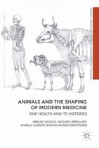 Medicine and Biomedical Sciences in Modern History- Animals and the Shaping of Modern Medicine