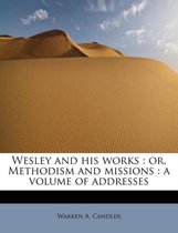 Wesley and His Works: Or, Methodism and Missions