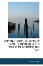 Narrative History. a History of Dover Massachusetts as a Precinct Parish District and Town