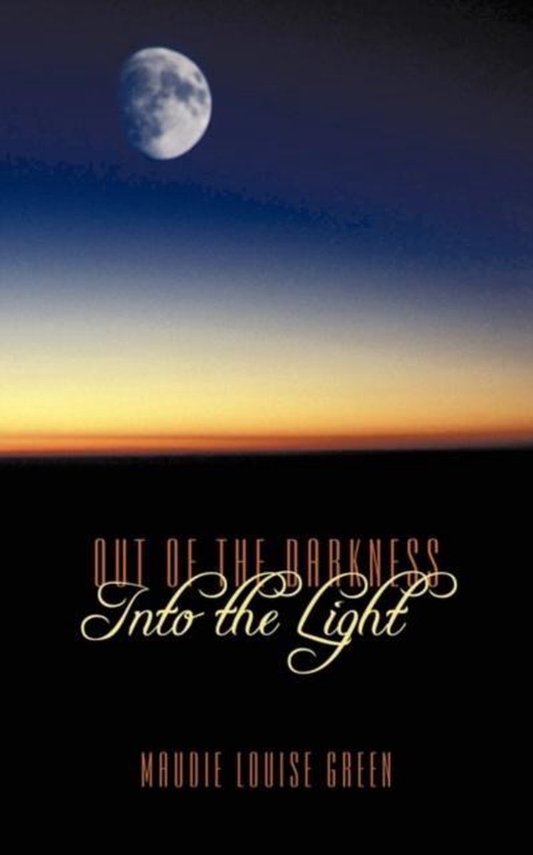 Out of the Darkness Into the Light - Maudie Louise Green