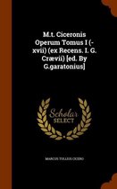 M.T. Ciceronis Operum Tomus I (-XVII) (Ex Recens. I. G. Craevii) [Ed. by G.Garatonius]