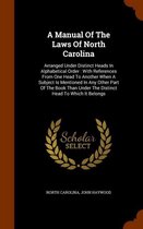 A Manual of the Laws of North Carolina: Arranged Under Distinct Heads in Alphabetical Order