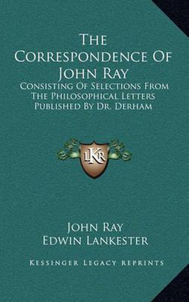 The Correspondence Of John Ray van John A Ray