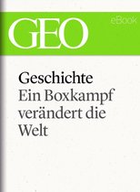 GEO eBook Single - Geschichte: Ein Boxkampf verändert die Welt (GEO eBook Single)